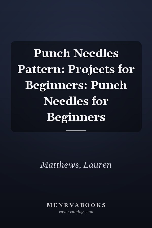 Punch Needles Pattern: Projects for Beginners: Punch Needles for Beginners