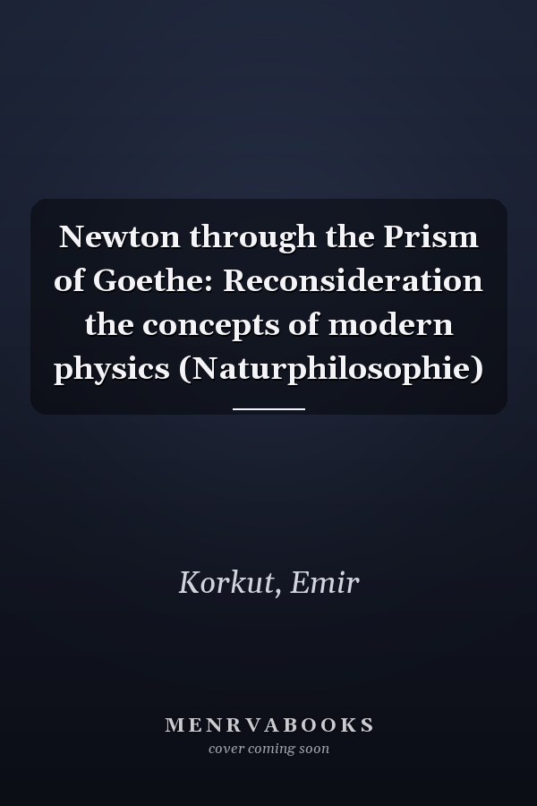 Newton through the Prism of Goethe: Reconsideration the concepts of modern physics (Naturphilosophie)