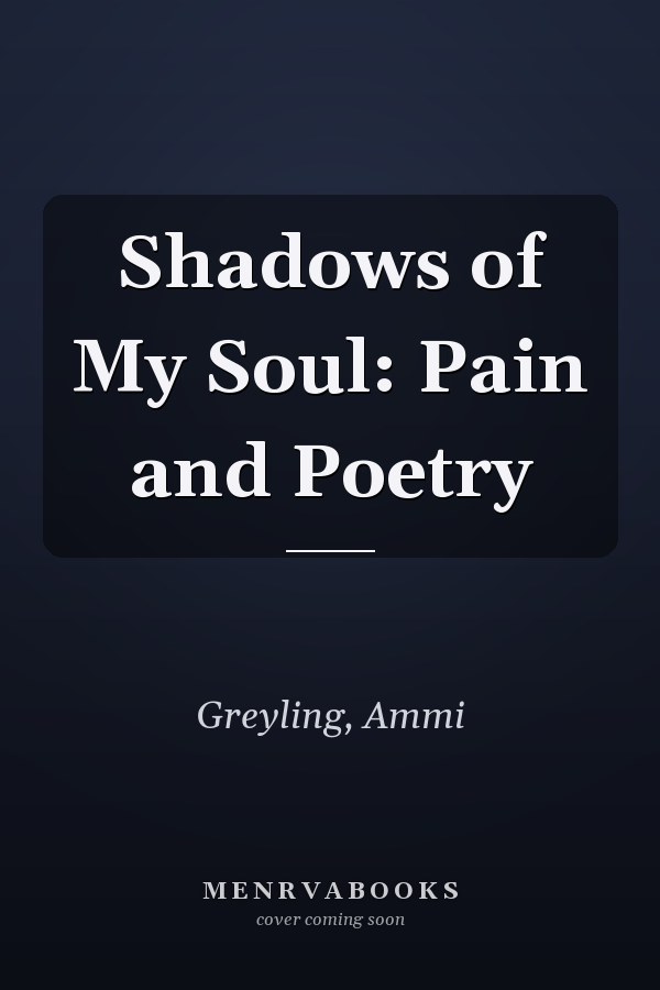 Shadows of My Soul: Pain and Poetry