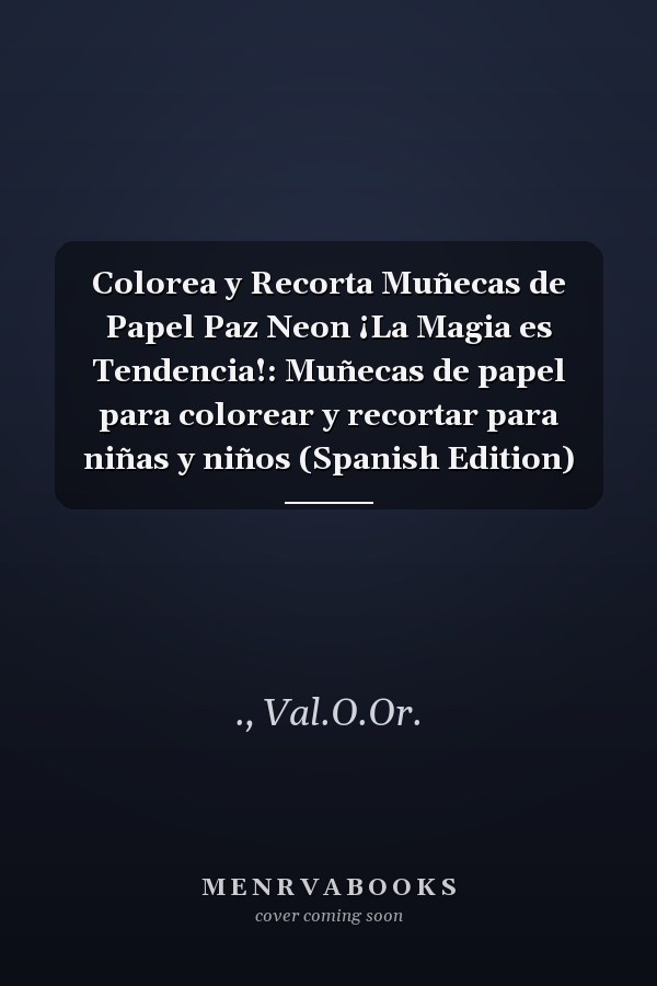Colorea y Recorta Muñecas de Papel Paz Neon ¡La Magia es Tendencia!: Muñecas de papel para colorear y recortar para niñas y niños (Spanish Edition)