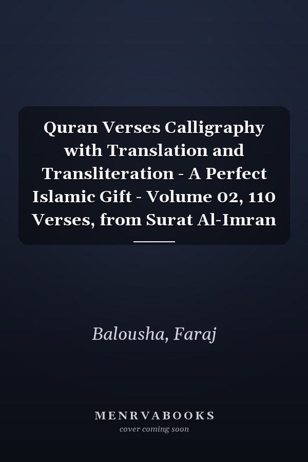 Quran Verses Calligraphy with Translation and Transliteration - A Perfect Islamic Gift - Volume 02, 110 Verses, from Surat Al-Imran
