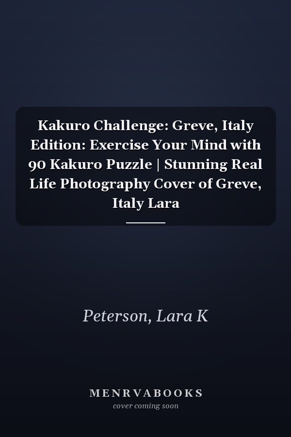Kakuro Challenge: Greve, Italy Edition: Exercise Your Mind with 90 Kakuro Puzzle | Stunning Real Life Photography Cover of Greve, Italy Lara