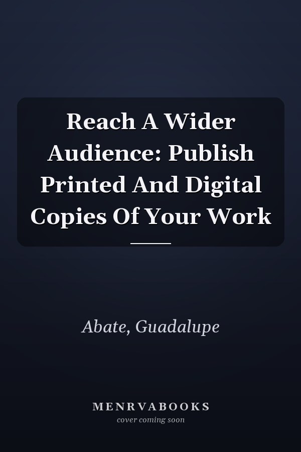 Reach A Wider Audience: Publish Printed And Digital Copies Of Your Work