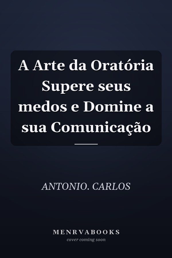 A Arte da Oratória Supere seus medos e Domine a sua Comunicação