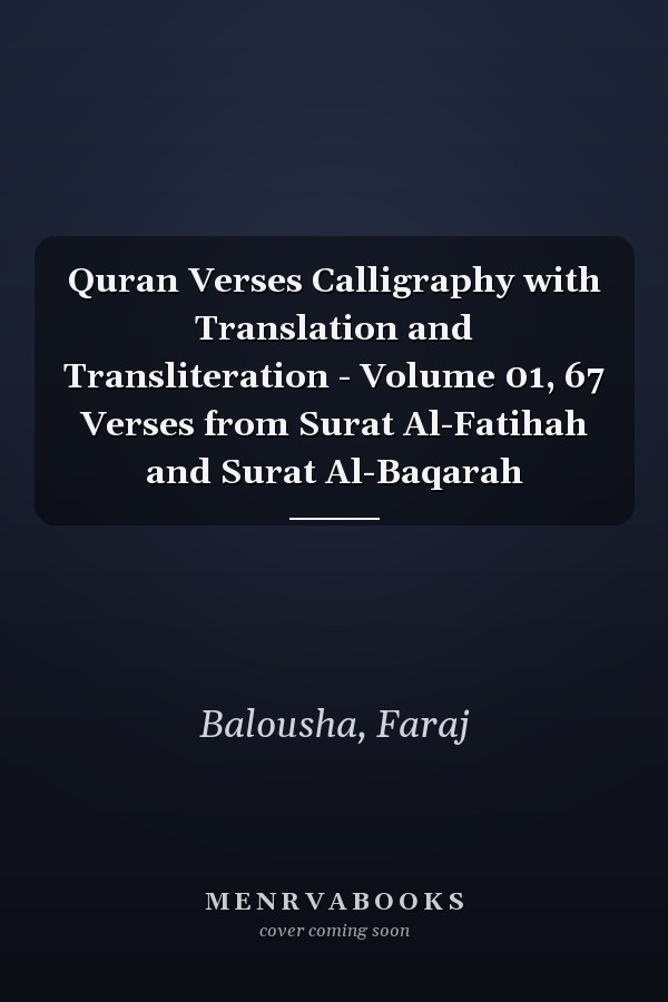 Quran Verses Calligraphy with Translation and Transliteration - Volume 01, 67 Verses from Surat Al-Fatihah and Surat Al-Baqarah