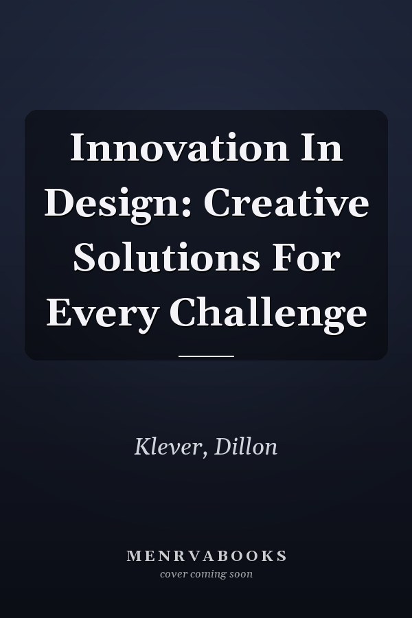 Innovation In Design: Creative Solutions For Every Challenge
