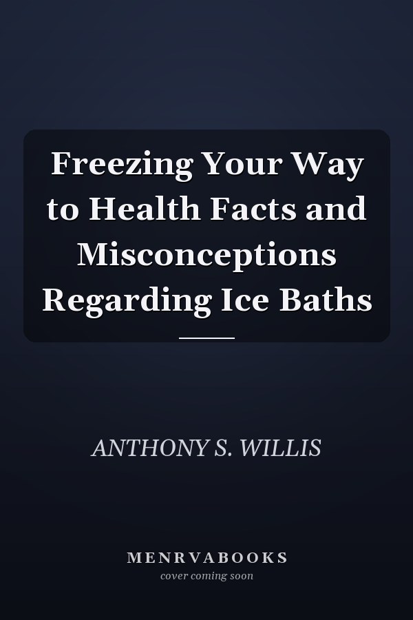 Freezing Your Way to Health Facts and Misconceptions Regarding Ice Baths