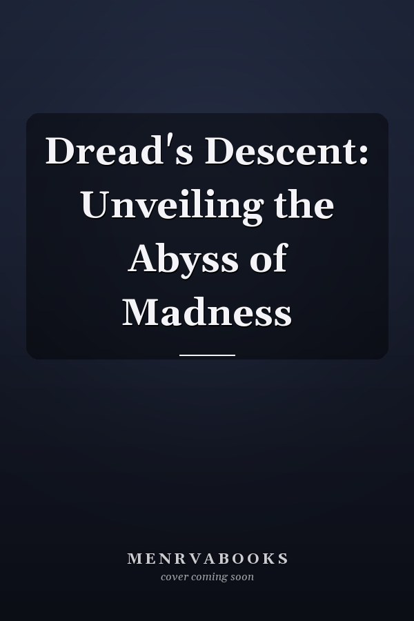 Dread's Descent: Unveiling the Abyss of Madness