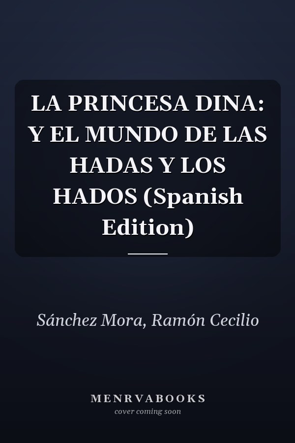 LA PRINCESA DINA: Y EL MUNDO DE LAS HADAS Y LOS HADOS (Spanish Edition)