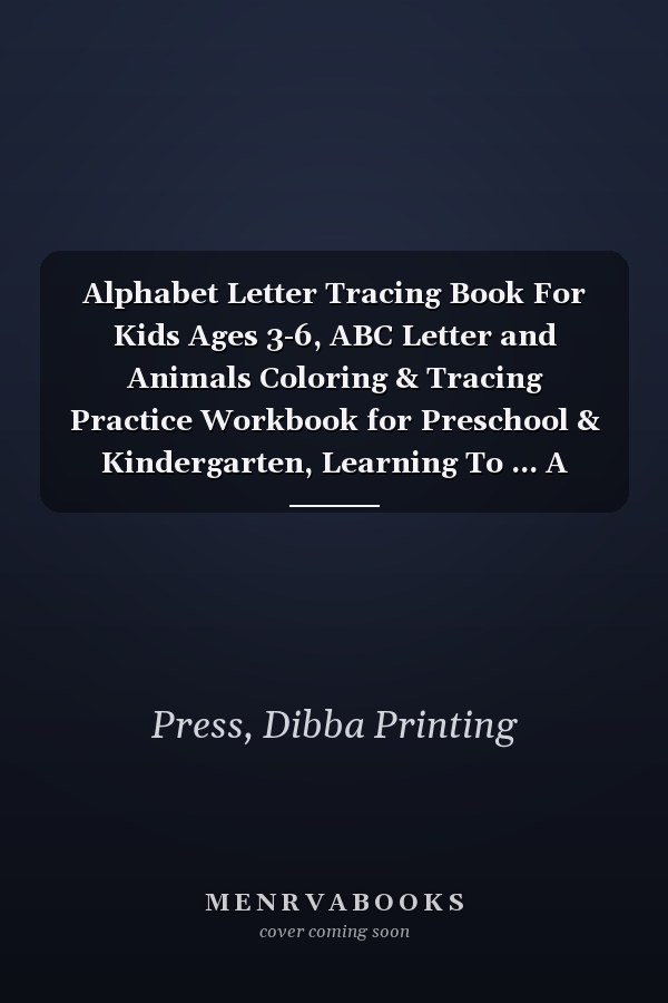 Alphabet Letter Tracing Book For Kids Ages 3-6, ABC Letter and Animals Coloring & Tracing Practice Workbook for Preschool & Kindergarten, Learning To ... A perfect gift idea for both boys and girls