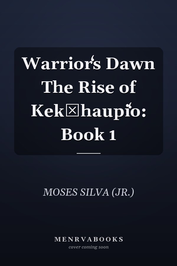 Warriorʻs Dawn The Rise of Kekūhaupiʻo: Book 1