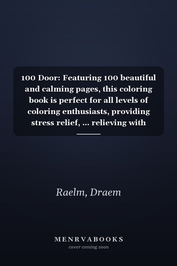 100 Door: Featuring 100 beautiful and calming pages, this coloring book is perfect for all levels of coloring enthusiasts, providing stress relief, ... relieving with beautiful coloring scenery.