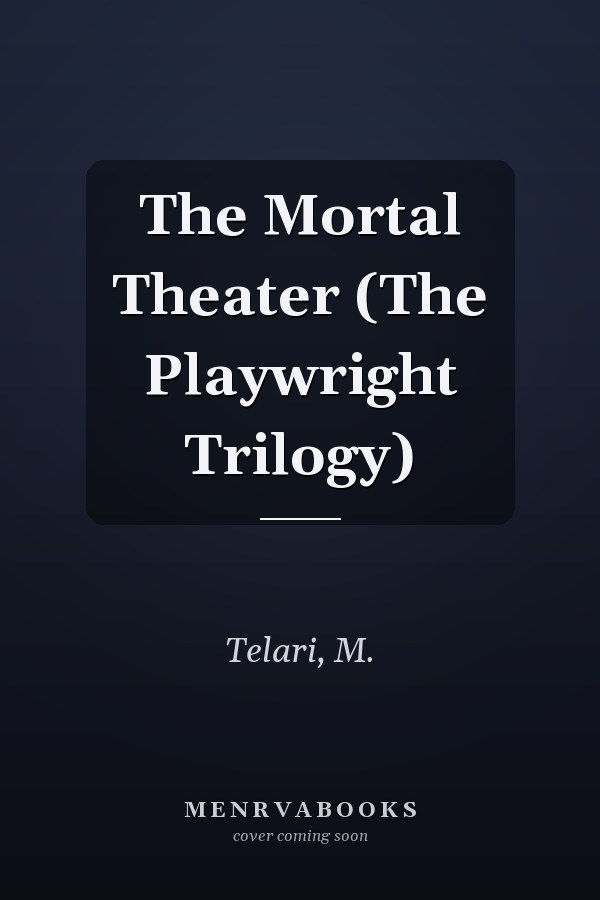 The Mortal Theater (The Playwright Trilogy)