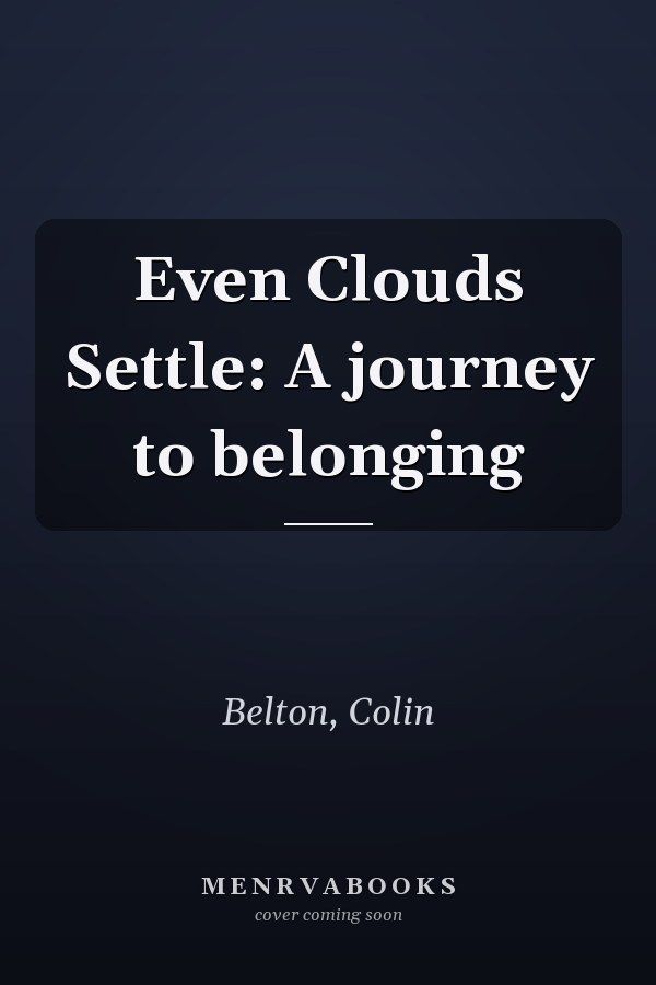 Even Clouds Settle: A journey to belonging