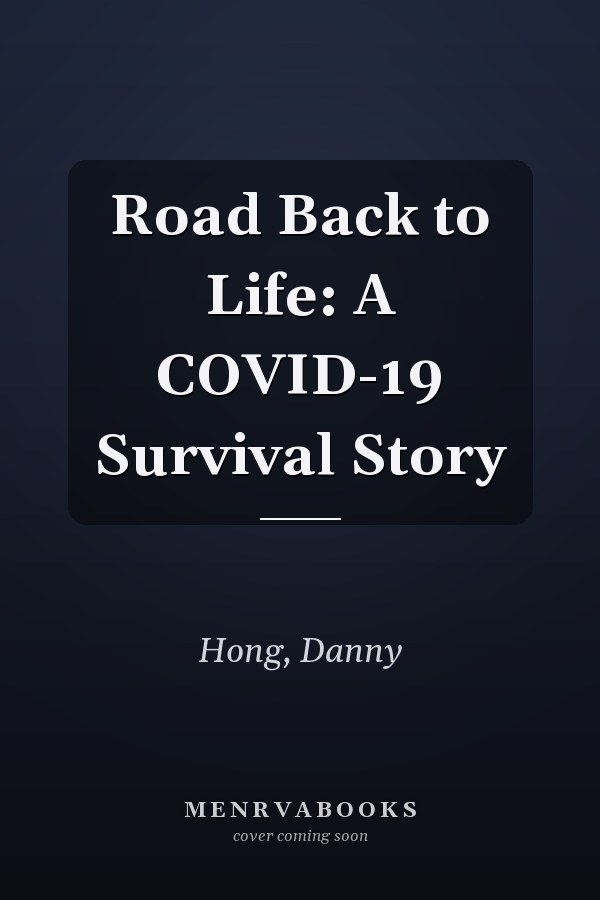 Road Back to Life: A COVID-19 Survival Story