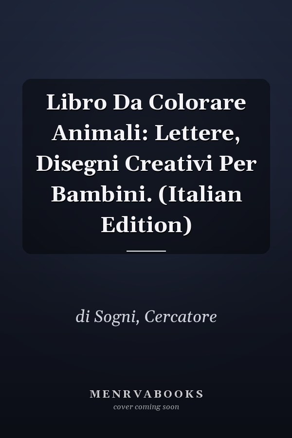 Libro Da Colorare Animali: Lettere, Disegni Creativi Per Bambini. (Italian Edition)