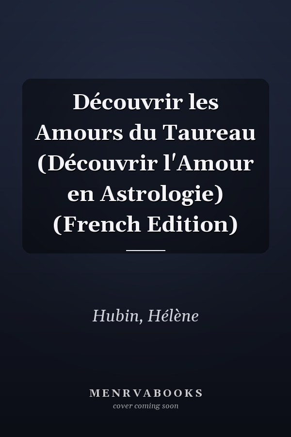 Découvrir les Amours du Taureau (Découvrir l'Amour en Astrologie) (French Edition)