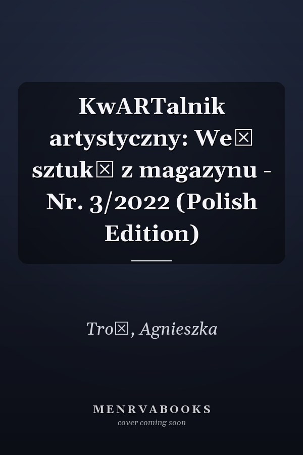 KwARTalnik artystyczny: Weź sztukę z magazynu - Nr. 3/2022 (Polish Edition)