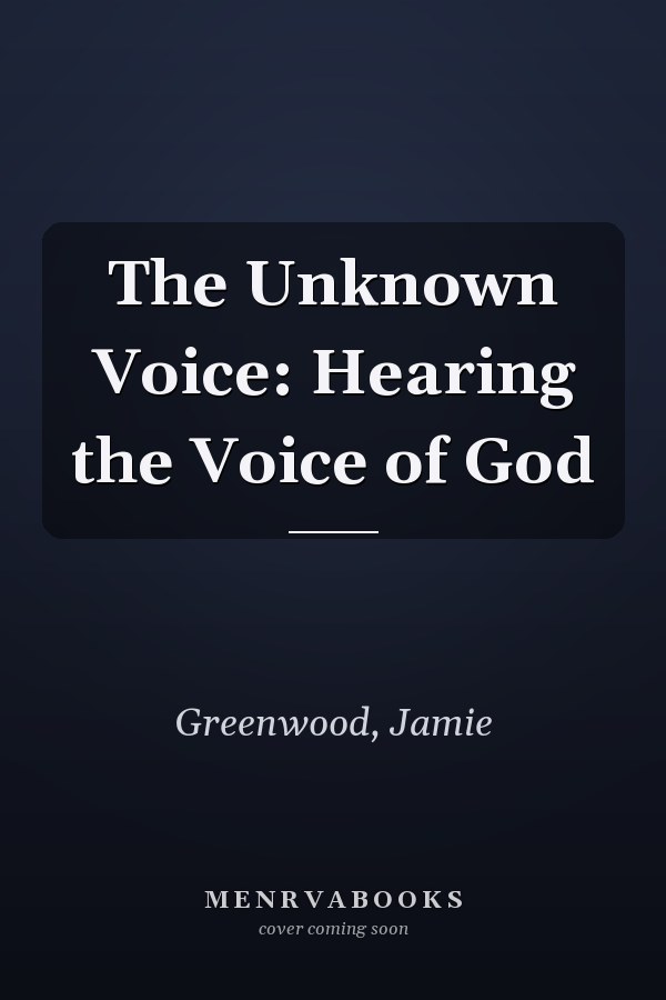 The Unknown Voice: Hearing the Voice of God