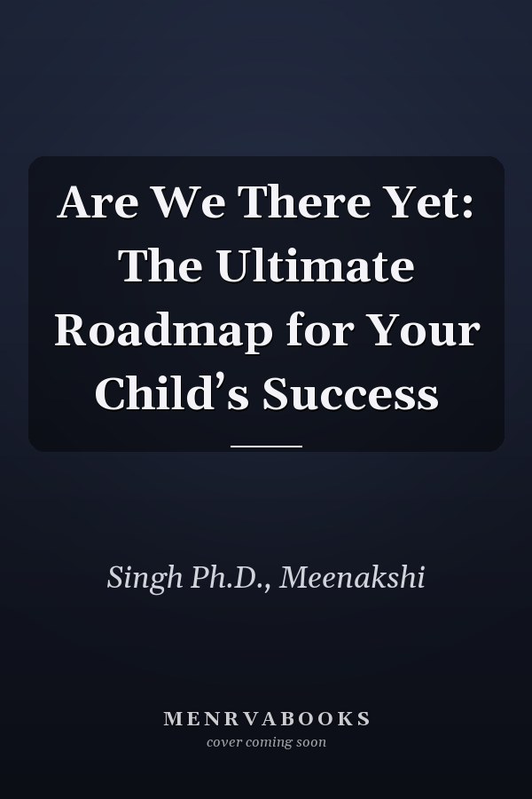 Are We There Yet: The Ultimate Roadmap for Your Child’s Success