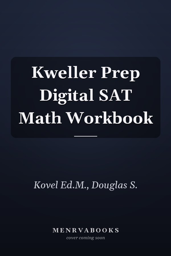 Kweller Prep Digital SAT Math Workbook