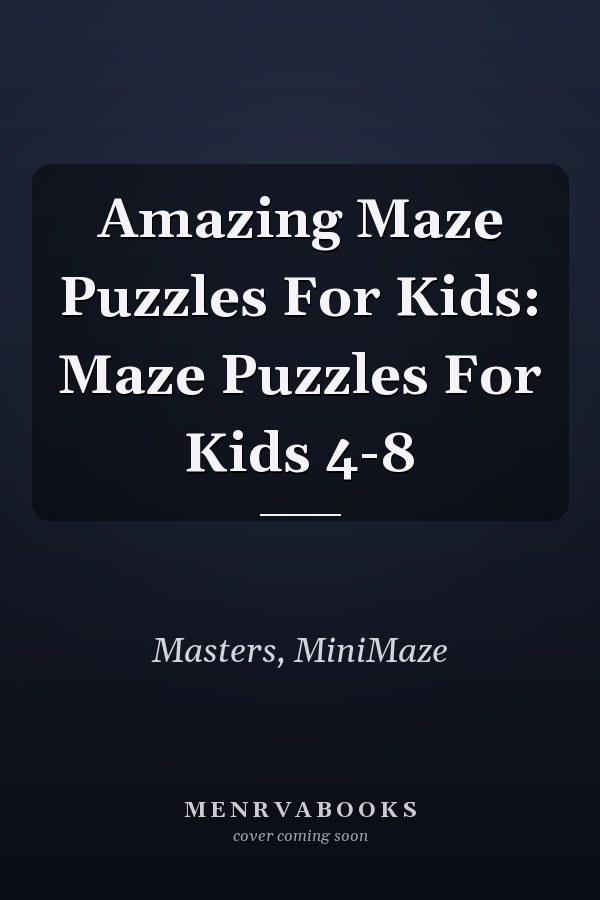 Amazing Maze Puzzles For Kids: Maze Puzzles For Kids 4-8