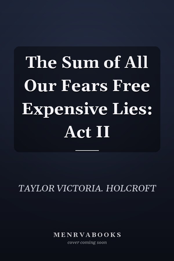 The Sum of All Our Fears Free Expensive Lies: Act II