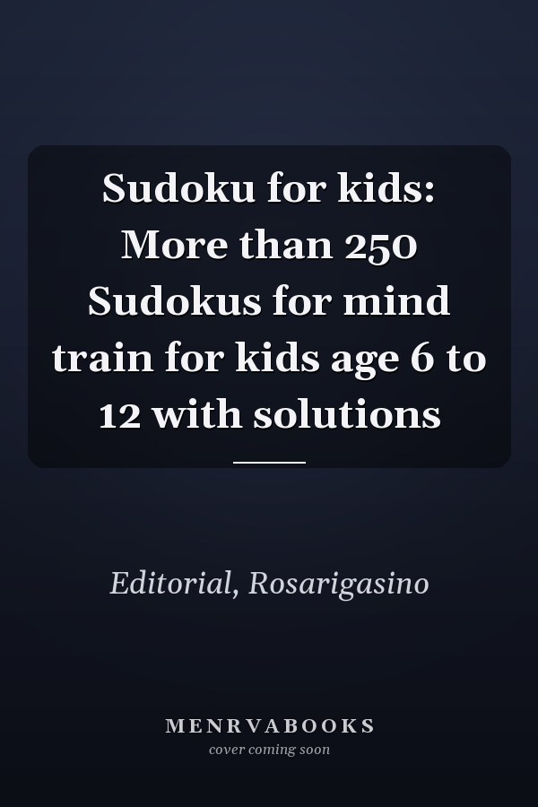 Sudoku for kids: More than 250 Sudokus for mind train for kids age 6 to 12 with solutions