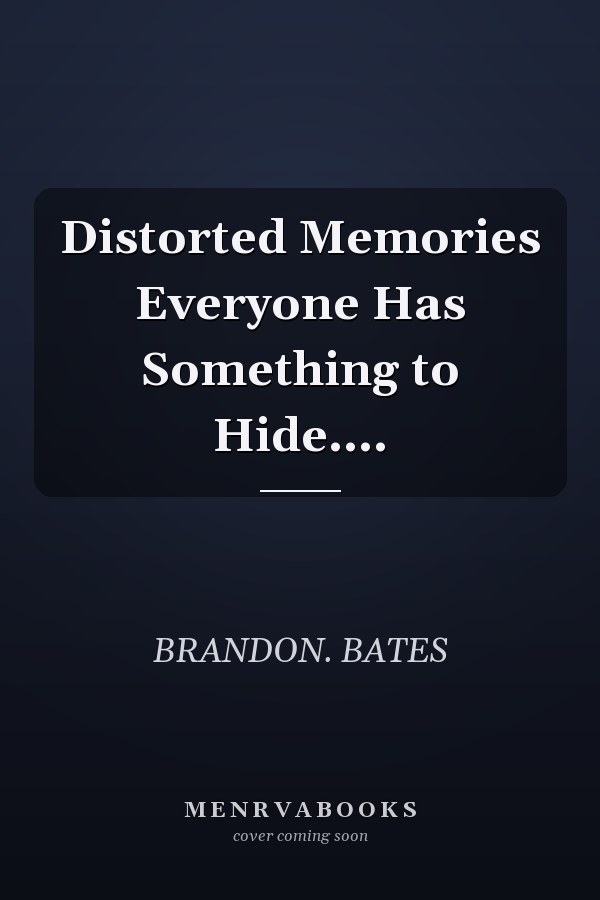 Distorted Memories Everyone Has Something to Hide....