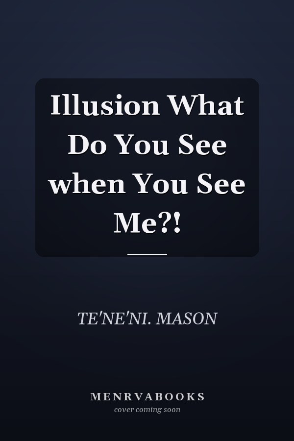 Illusion What Do You See when You See Me?!