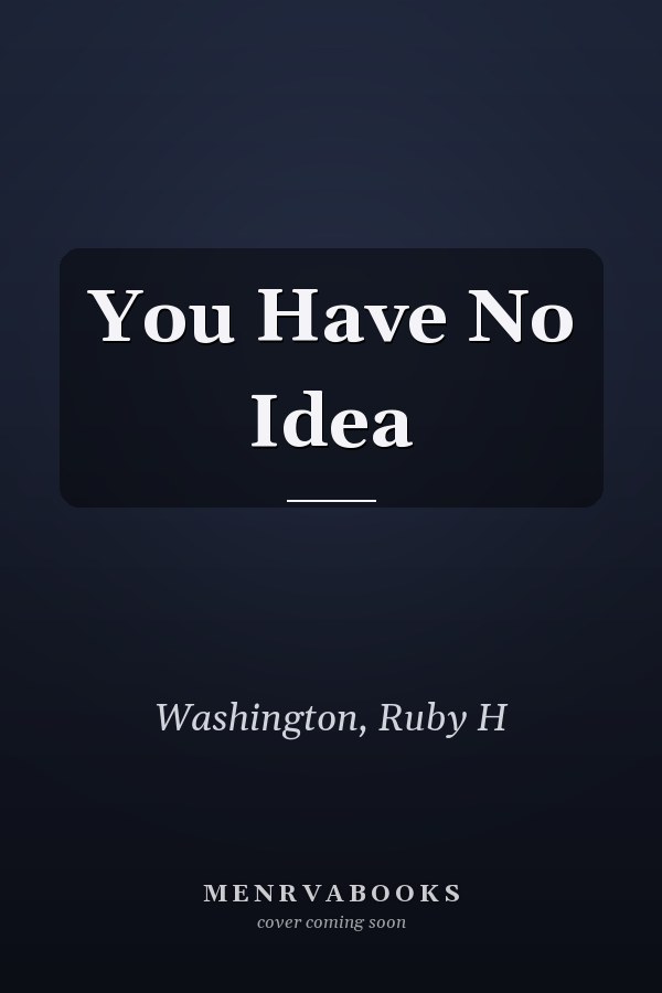 You Have No Idea