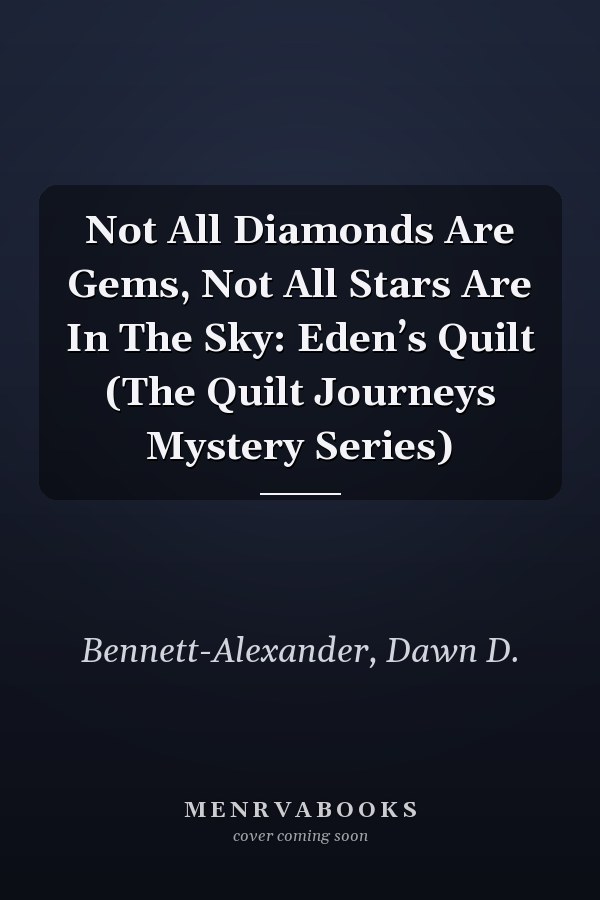 Not All Diamonds Are Gems, Not All Stars Are In The Sky: Eden’s Quilt (The Quilt Journeys Mystery Series)