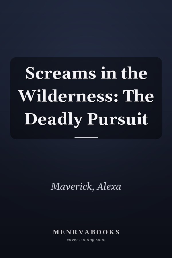 Screams in the Wilderness: The Deadly Pursuit