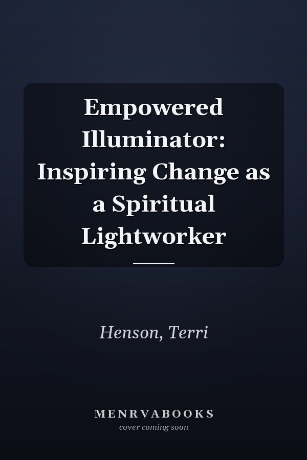 Empowered Illuminator: Inspiring Change as a Spiritual Lightworker