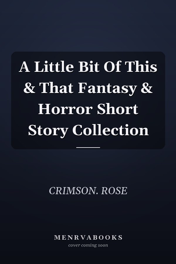 A Little Bit Of This & That Fantasy & Horror Short Story Collection