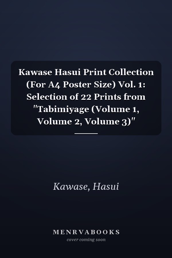 Kawase Hasui Print Collection (For A4 Poster Size) Vol. 1: Selection of 22 Prints from "Tabimiyage (Volume 1, Volume 2, Volume 3)"