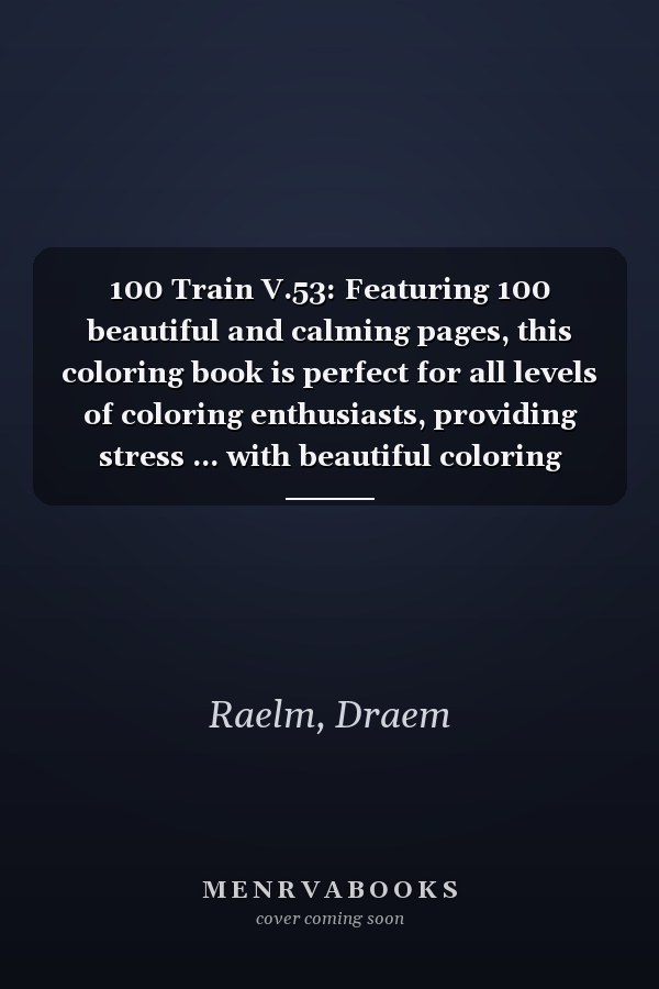 100 Train V.53: Featuring 100 beautiful and calming pages, this coloring book is perfect for all levels of coloring enthusiasts, providing stress ... with beautiful coloring scenery/tiles.