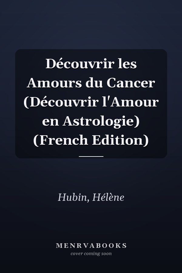 Découvrir les Amours du Cancer (Découvrir l'Amour en Astrologie) (French Edition)