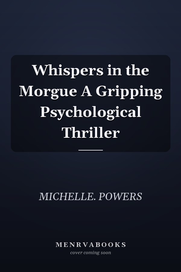 Whispers in the Morgue A Gripping Psychological Thriller