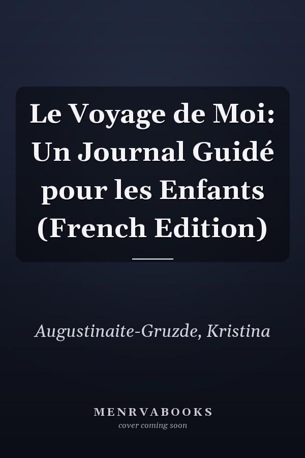 Le Voyage de Moi: Un Journal Guidé pour les Enfants (French Edition)