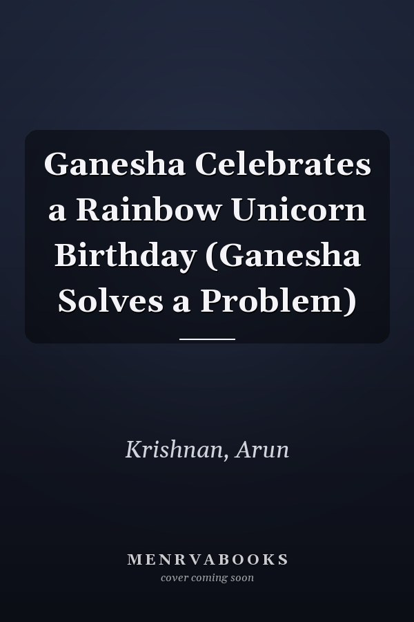 Ganesha Celebrates a Rainbow Unicorn Birthday (Ganesha Solves a Problem)