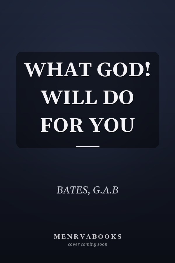 WHAT GOD! WILL DO FOR YOU