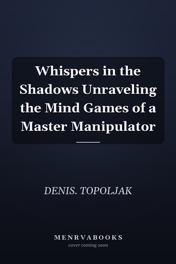 Whispers in the Shadows Unraveling the Mind Games of a Master Manipulator