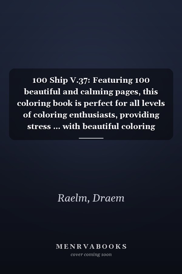 100 Ship V.37: Featuring 100 beautiful and calming pages, this coloring book is perfect for all levels of coloring enthusiasts, providing stress ... with beautiful coloring scenery/tiles.