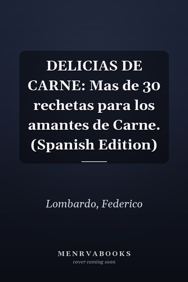 DELICIAS DE CARNE: Mas de 30 rechetas para los amantes de Carne. (Spanish Edition)