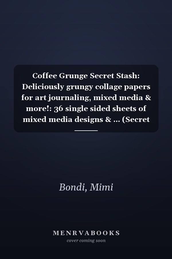 Coffee Grunge Secret Stash: Deliciously grungy collage papers for art journaling, mixed media & more!: 36 single sided sheets of mixed media designs & ... (Secret Stash Mixed Media Collage Paper)