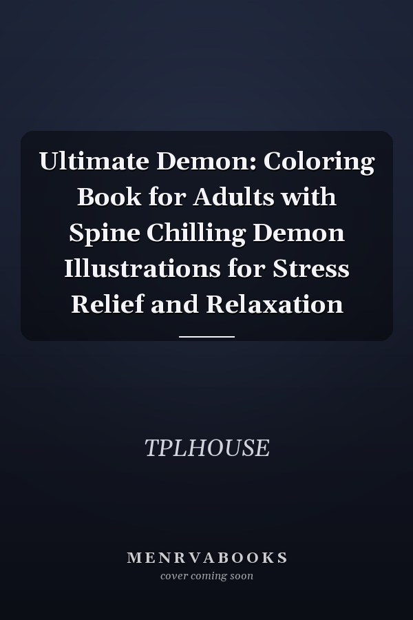 Ultimate Demon: Coloring Book for Adults with Spine Chilling Demon Illustrations for Stress Relief and Relaxation