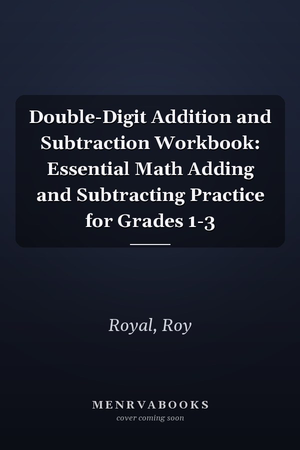 Double-Digit Addition and Subtraction Workbook: Essential Math Adding and Subtracting Practice for Grades 1-3