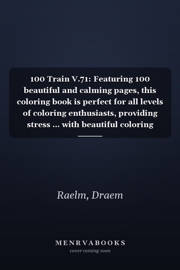 100 Train V.71: Featuring 100 beautiful and calming pages, this coloring book is perfect for all levels of coloring enthusiasts, providing stress ... with beautiful coloring scenery/tiles.