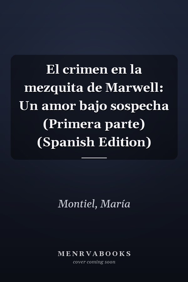 El crimen en la mezquita de Marwell: Un amor bajo sospecha (Primera parte) (Spanish Edition)